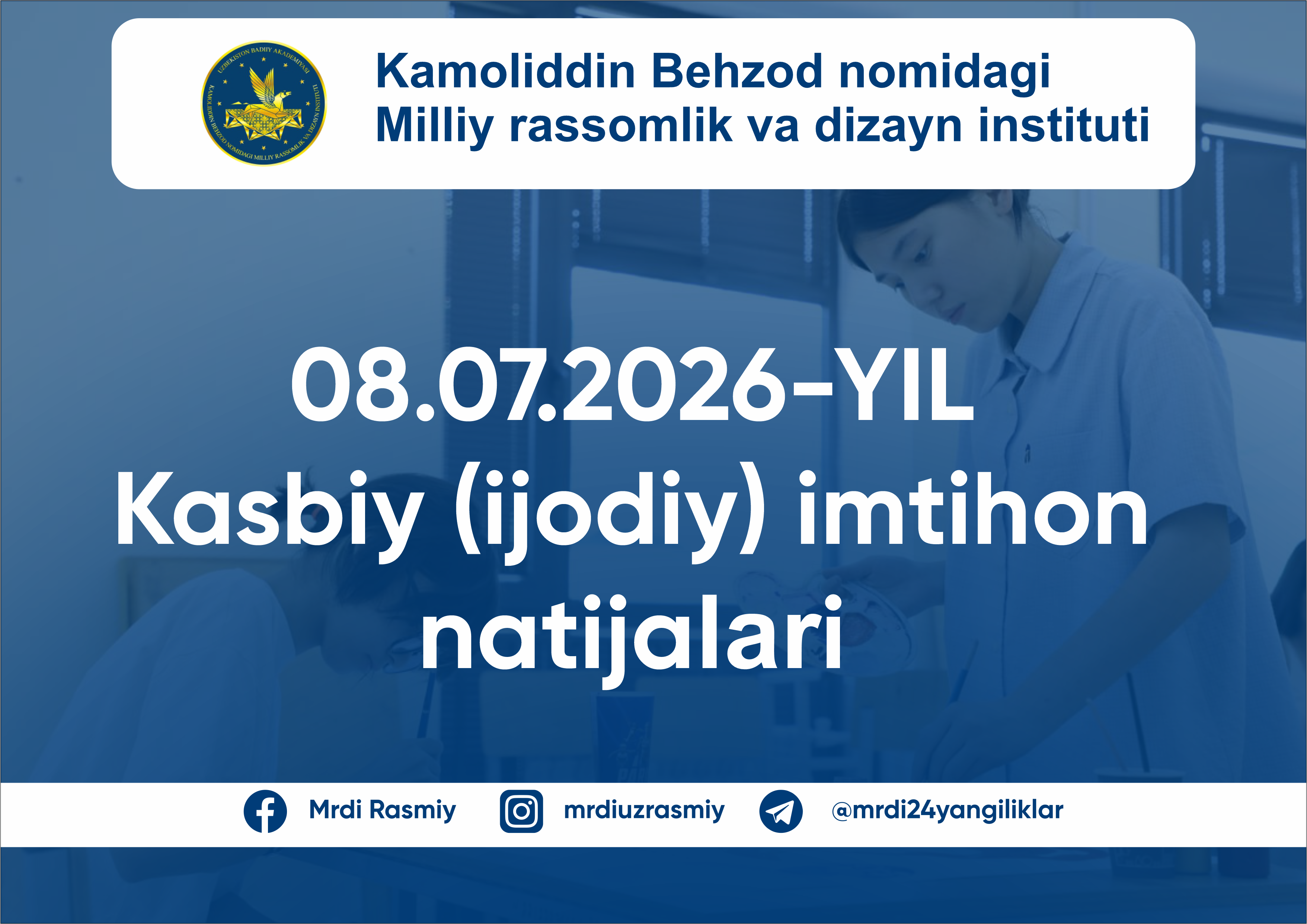 2026-yil 8-iyul kuni Kamoliddin Behzod nomidagi Milliy rassomlik va dizayn institutida kasbiy (ijodiy) imtihon topshirgan abituriyentlarning natijalari e’lon qilindi! 2-KUN IMTIHON NATIJALARI