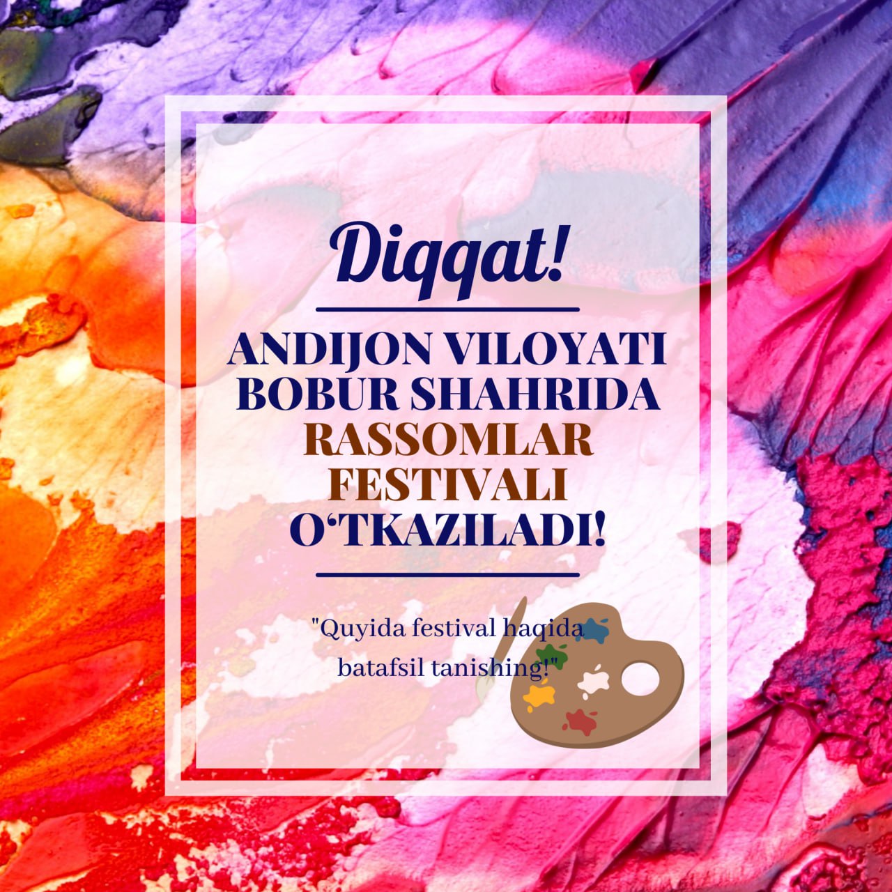 Oʼzbekiston Respublikasi Vazirlar Mahkamasining “Аndijon viloyati Bobur shahrida rassomlar festivalini tashkil etish va oʼtkazish chora-tadbirlari toʼgʼrisida” 2025-yil 30-dekabrdagi 843-son qaroriga muvofiq 2026-yilning may oyida Аndijon viloyati Bobur shahrida rassomlar festivali tashkil etiladi.